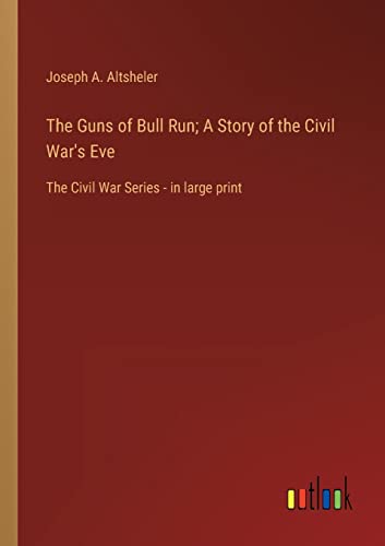 The Guns of Bull Run; A Story of the Civil War's Eve: The Civil War Series - in large print
