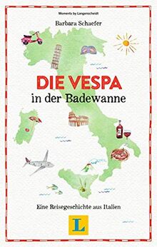 Die Vespa in der Badewanne - Lesevergnügen für den Urlaub: Eine Reisegeschichte aus Italien (Reiselektüre)