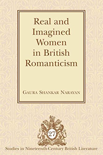 Real and Imagined Women in British Romanticism (Studies in Nineteenth-Century British Literature)