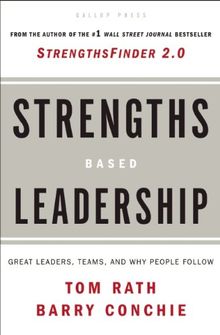 Strengths-Based Leadership: A Landmark Study of Great Leaders, Teams, and the Reasons Why We Follow
