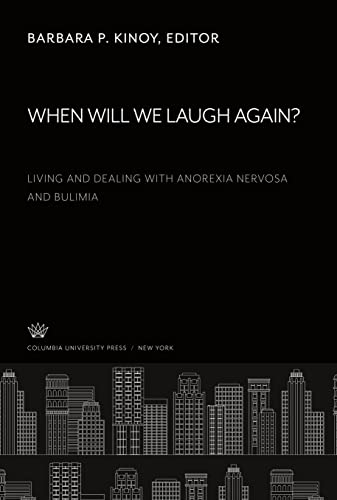 When Will We Laugh Again? Living and Dealing With Anorexia Nervosa and Bulimia