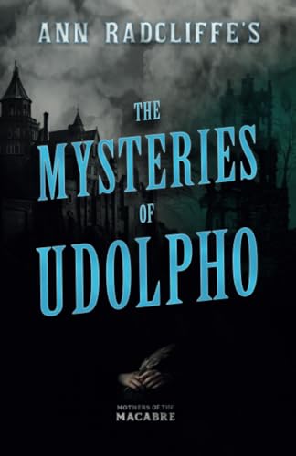 Ann Radcliffe's The Mysteries Of Udolpho (Mothers Of The Macabre)