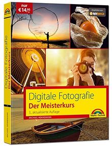 Digitale Fotografie - Der Meisterkurs; 3. Auflage des Bestsellers - Für Einsteiger und Fortgeschrittene