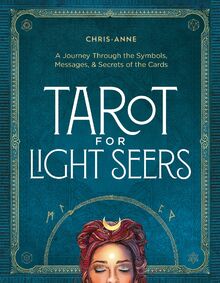 Tarot for Light Seers: A Journey Through the Symbols, Messages, & Secrets of the Cards