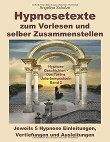 Hypnosetexte zum Vorlesen und selber Zusammenstellen: Jeweils 5 Einleitungen, Vertiefungen und Ausleitungen als Textbausteine