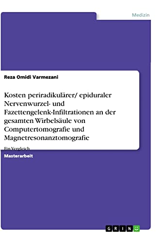 Kosten periradikulärer/ epiduraler Nervenwurzel- und Fazettengelenk-Infiltrationen an der gesamten Wirbelsäule von Computertomografie und Magnetresonanztomografie: Ein Vergleich