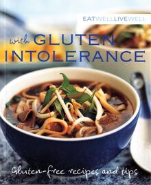 Eat Well, Live Well with Gluten Intolerance: Gluten-free Recipes and Tips