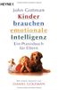 Kinder brauchen emotionale Intelligenz: Ein Praxisbuch für Eltern