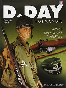 D-Day Normandie : armes, uniformes, matériels