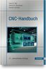 CNC-Handbuch: CNC, DNC, CAD, CAM, FFS, SPS, RPD, LAN, CNC-Maschinen, CNC-Roboter, Antriebe, Energieeffizienz, Werkzeuge, Industrie 4.0, ... Normen, Simulation, Fachwortverzeichnis