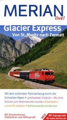 Glacier Express. Von St. Moritz nach Zermatt: Mit dem schönsten Panoramazug durch die Schweizer Alpen. Landwasser-Viadukt - Wo eine Brücke zum ... erleben. Sehenswertes entdecken