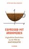 Espresso mit Archimedes: Unglaubliche Geschichten aus der Welt der Mathematik