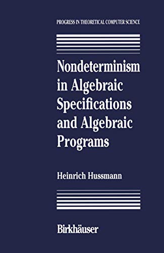 Nondeterminism in Algebraic Specifications and Algebraic Programs (Progress in Theoretical Computer Science)