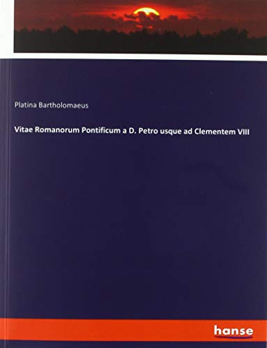 Vitae Romanorum Pontificum a D. Petro usque ad Clementem VIII