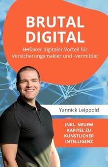 BRUTAL DIGITAL - (Un)fairer digitaler Vorteil für Versicherungsmakler und -vermittler