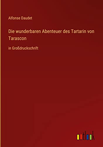 Die wunderbaren Abenteuer des Tartarin von Tarascon: in Großdruckschrift