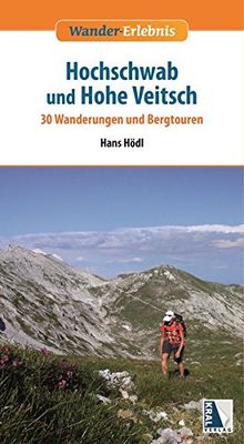 Hochschwab und Hohe Veitsch: 30 Wanderungen und Bergtouren