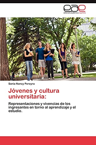 Jóvenes y cultura universitaria:: Representaciones y vivencias de los ingresantes en torno al aprendizaje y el estudio.