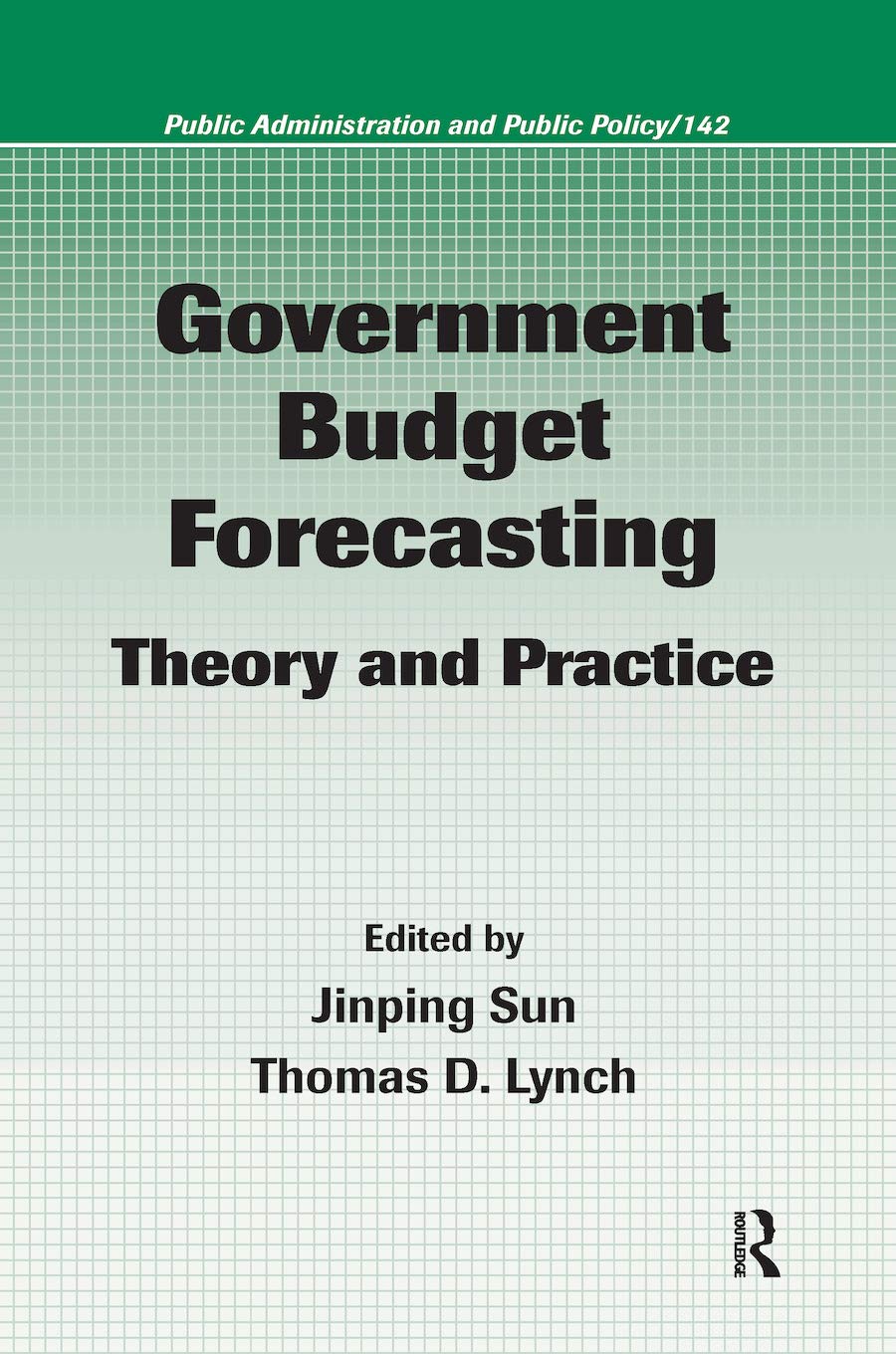 Government Budget Forecasting: Theory and Practice (Public Administration and Public Policy, Band 142)