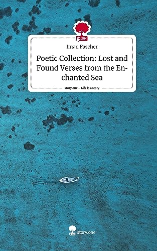 Poetic Collection: Lost and Found Verses from the Enchanted Sea. Life is a Story - story.one