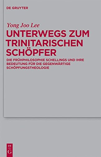 Unterwegs zum Trinitarischen Schöpfer: Die Frühphilosophie Schellings und ihre Bedeutung für die gegenwärtige Schöpfungstheologie (Theologische Bibliothek Töpelmann, Band 152)