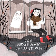 Com fer-se amic d'un fantasma (ALBUMES ILUSTRADOS)