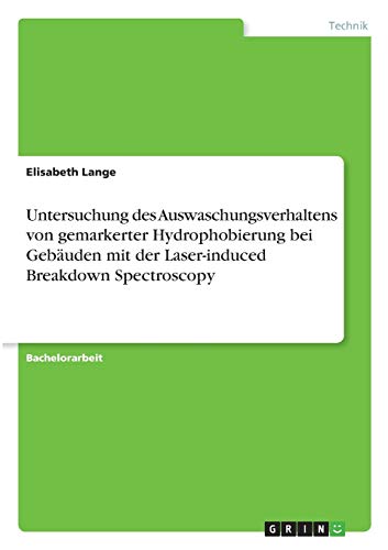 Untersuchung des Auswaschungsverhaltens von gemarkerter Hydrophobierung bei Gebäuden mit der Laser-induced Breakdown Spectroscopy