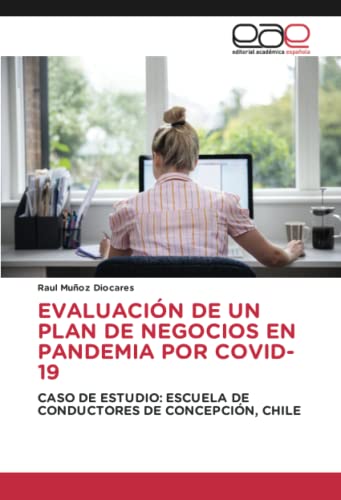 EVALUACIÓN DE UN PLAN DE NEGOCIOS EN PANDEMIA POR COVID-19: CASO DE ESTUDIO: ESCUELA DE CONDUCTORES DE CONCEPCIÓN, CHILE