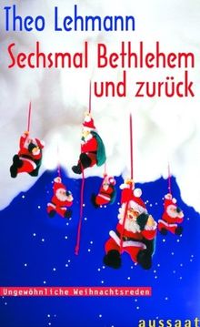 Sechsmal Bethlehem und zurück. Ungewöhnliche Weihnachtsreden