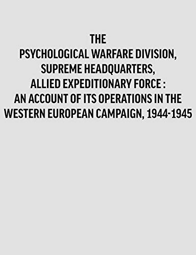 PsychologicalWarfareDivision,SupremeHeadquarters,AlliedExpeditionaryForce: anaccountof itsoperationsin theWesternEuropeancampaign,1944-1945.