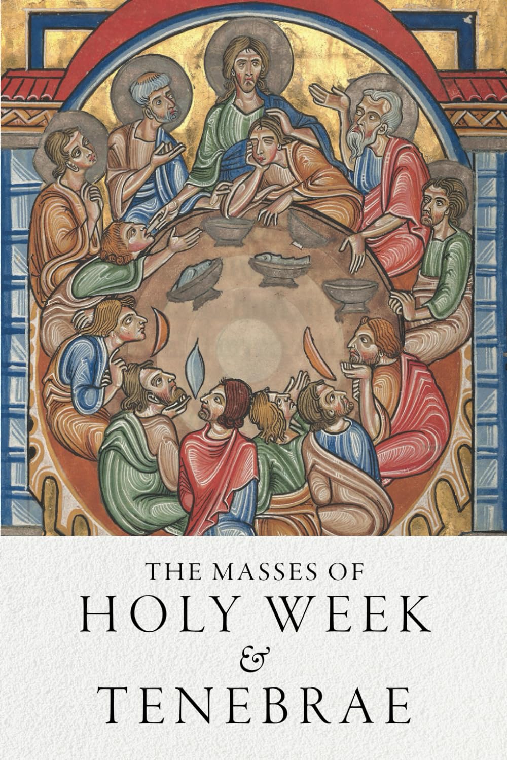 The Masses of Holy Week & Tenebrae: Latin-English texts for the pre-1955 Palm Sunday, Tenebrae, & Sacred Triduum