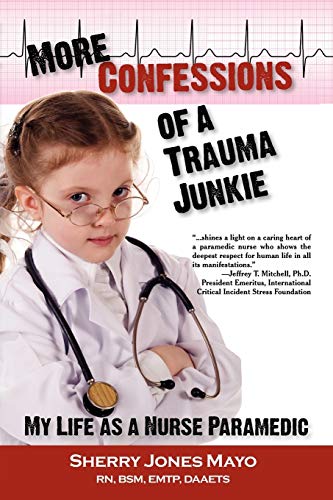 Mayo, Sherry Jones More Confessions Of A Trauma Junkie, My Life As A Nurse Paramedic (Reflections Of America Series)