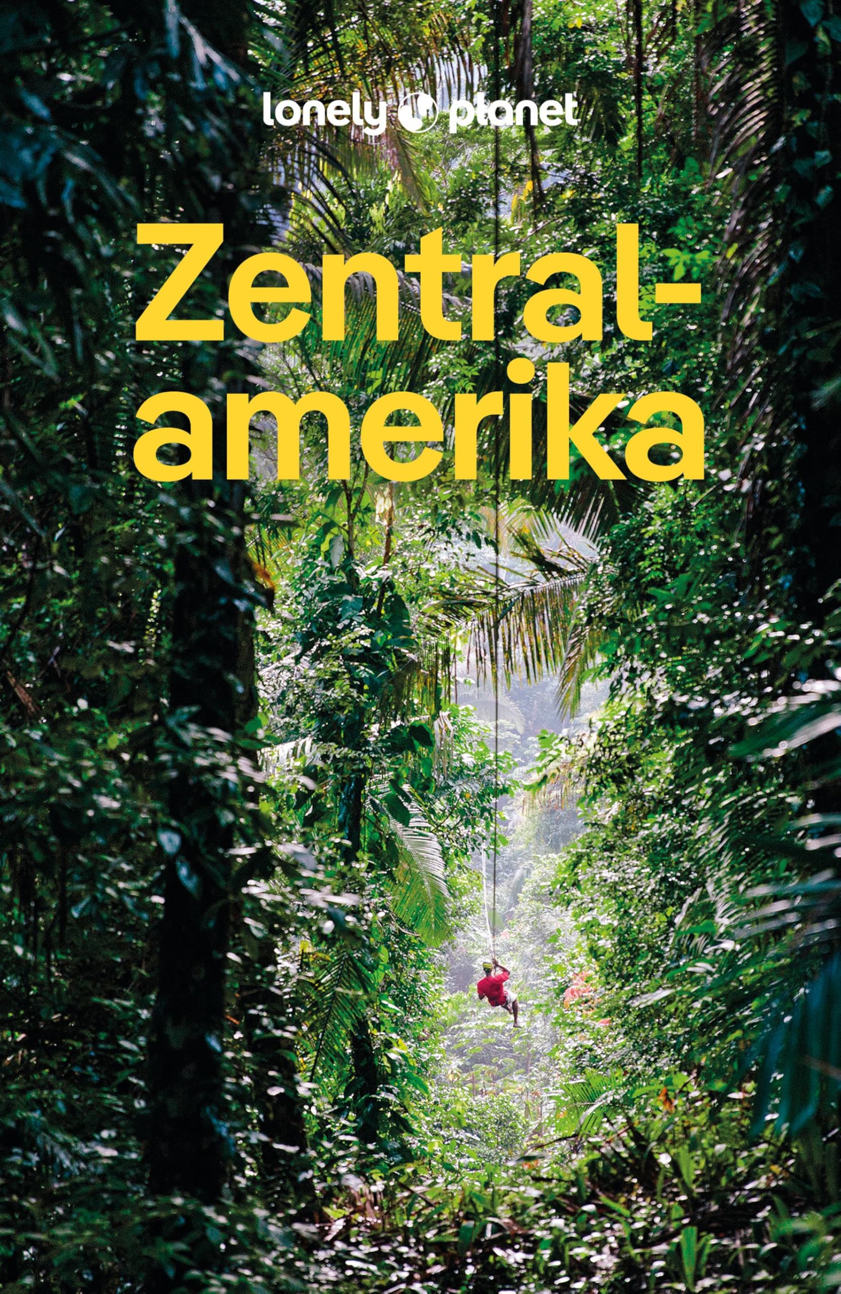 LONELY PLANET Reiseführer Zentralamerika: Eigene Wege gehen und Einzigartiges erleben.