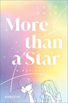 More than a Star: K-Pop-Roman | K-Pop-Romance für alle Fans von BTS, BLACKPINK, NCT ... und großen Gefühlen