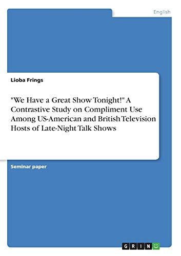 We Have a Great Show Tonight! A Contrastive Study on Compliment Use Among US-American and British Television Hosts of Late-Night Talk Shows