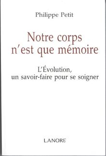 Notre corps n'est que mémoire : l'évolution, un savoir-faire pour se soigner