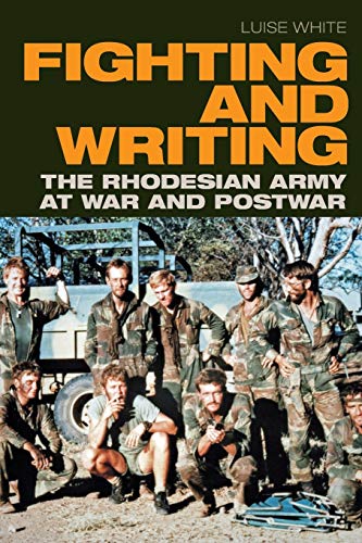 Fighting and Writing: The Rhodesian Army at War and Postwar