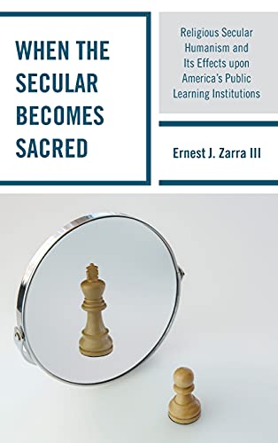 When the Secular becomes Sacred: Religious Secular Humanism and its Effects upon America's Public Learning Institutions