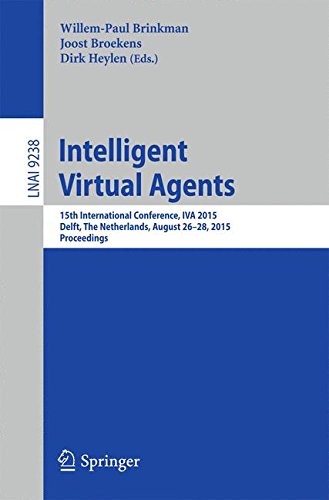 Intelligent Virtual Agents: 15th International Conference, IVA 2015, Delft, The Netherlands, August 26-28, 2015, Proceedings (Lecture Notes in Computer Science)