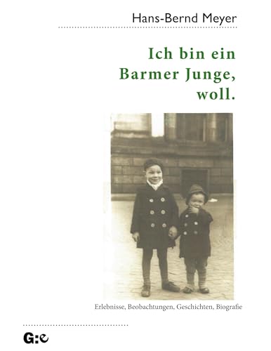 Ich bin ein Barmer Junge, woll.: Erlebnisse, Beobachtungen, Geschichten, Biografie