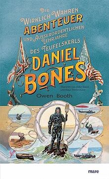 Die wirklich wahren Abenteuer (und außerordentlichen Lehrjahre) des Teufelskerls Daniel Bones