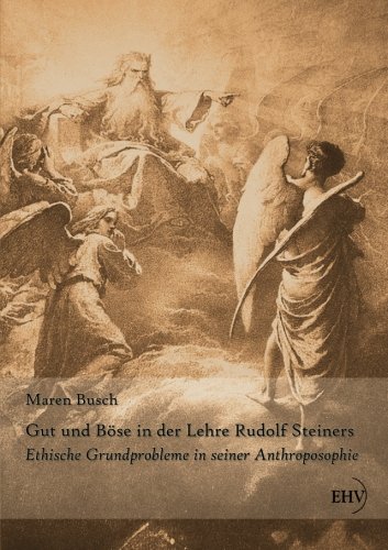 Gut und Boese in der Lehre Rudolf Steiners: Ethische Grundprobleme seiner Anthroposophie