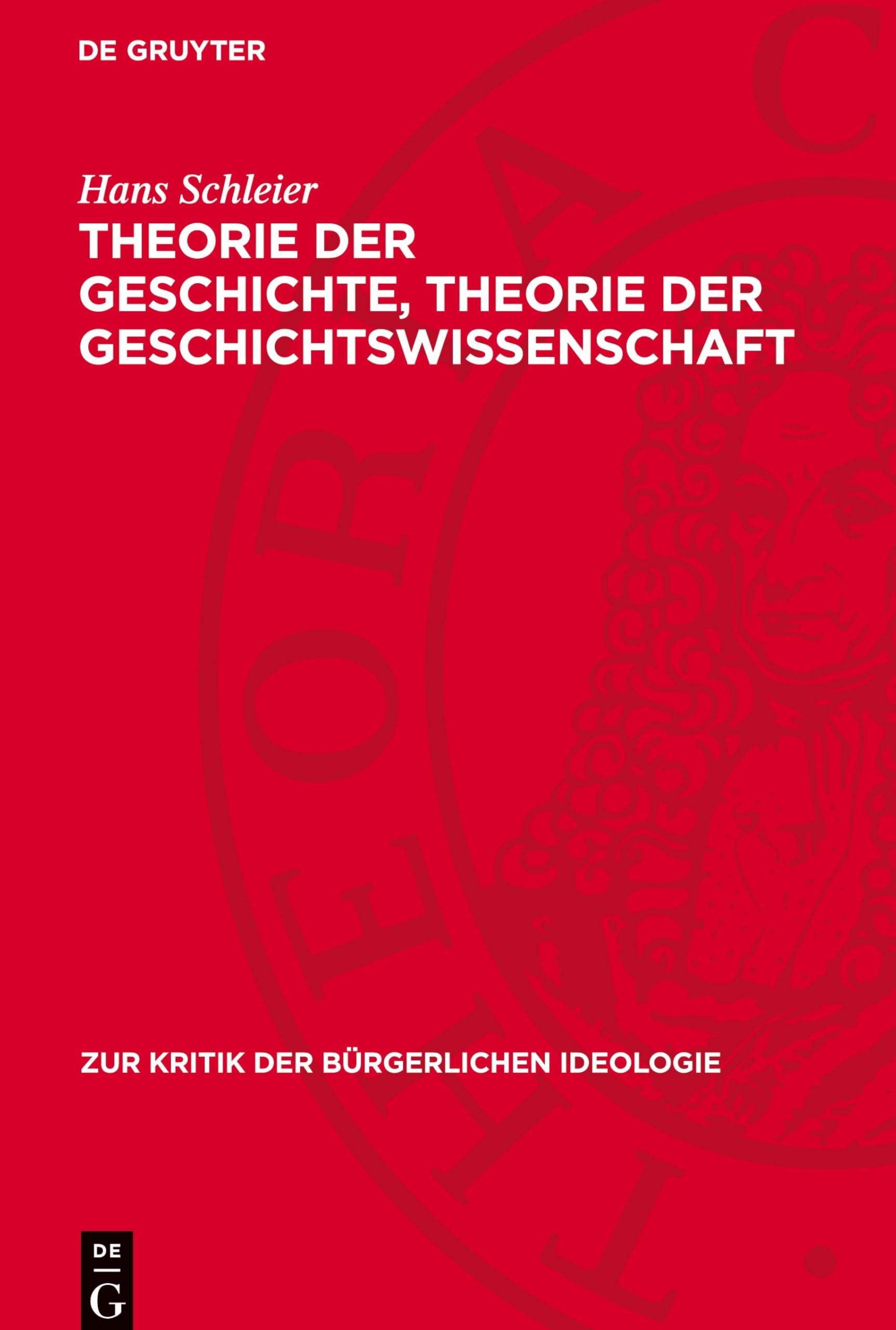 Theorie der Geschichte, Theorie der Geschichtswissenschaft: Zu neueren theoretisch-methodologischen Arbeiten der Geschichtsschreibung in der BRD (Zur Kritik der Bürgerlichen Ideologie)