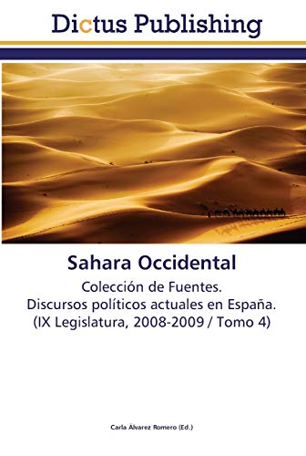 Sahara Occidental: Colección de Fuentes. Discursos políticos actuales en España. (IX Legislatura, 2008-2009 / Tomo 4)