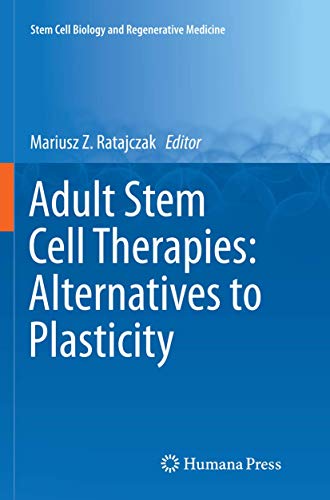 Adult Stem Cell Therapies: Alternatives to Plasticity (Stem Cell Biology and Regenerative Medicine)