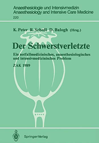 Der Schwerstverletzte: Ein notfallmedizinisches, anaesthesiologisches und intensivmedizinisches Problem - ZAK 1989 (Anaesthesiologie und . . . and ... and Intensive Care Medicine, Band 220)