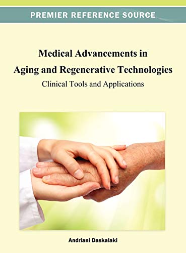 Medical Advancements in Aging and Regenerative Technologies: Clinical Tools and Applications (Premier Reference Source)