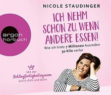 Ich nehm schon zu, wenn andere essen!: Wie ich trotz 7 Millionen Ausreden 30 Kilo verlor. Mit der Schlagfertigkeitsqueen durch dick und dünn