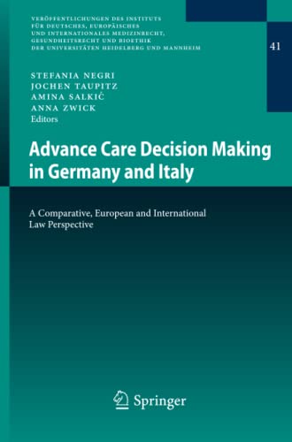Advance Care Decision Making in Germany and Italy: A Comparative, European and International Law Perspective (Veröffentlichungen des Instituts für ... Heidelberg und Mannheim, 41, Band 41)