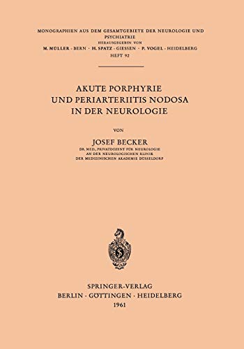 Akute Porphyrie und Periarteriitis Nodosa in der Neurologie (Monographien aus dem Gesamtgebiete der Neurologie und Psychiatrie, 92, Band 92)
